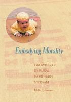 Embodying morality : growing up in rural northern Vietnam /