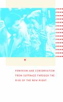 Republican women feminism and conservatism from suffrage through the rise of the new right /