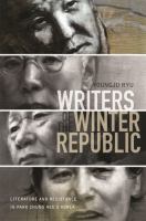 Writers of the Winter Republic : literature and resistance in Park Chung Hee's Korea /