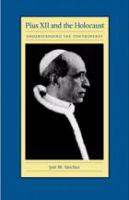 Pius XII and the Holocaust : Understanding the Controversy.