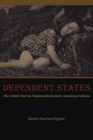 Dependent states : the child's part in nineteenth-century American culture /