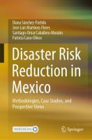 Disaster Risk Reduction in Mexico Methodologies, Case Studies, and Prospective Views /