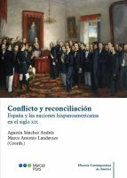 Conflicto y reconciliacion Espana y las naciones hispanoamericanas en el siglo XIX.