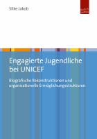 Engagierte jugendliche bei UNICEF : biografische Rekonstruktionen und organisationelle Ermoglichungsstrukturen