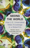 Seeing the World How US Universities Make Knowledge in a Global Era.