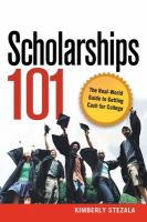 Scholarships 101 : The Real-World Guide to Getting Cash for College.