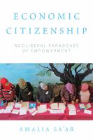 Economic citizenship neoliberal paradoxes of empowerment /