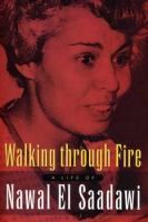 Walking through fire : a life of Nawal El Saadawi /