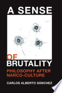 A sense of brutality philosophy after narco-culture /