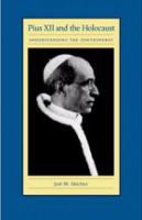 Pius XII and the Holocaust understanding the controversy /