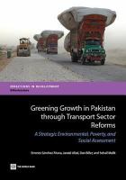 Greening growth in Pakistan through transport sector reforms a strategic environmental, poverty, and social assessment /