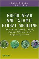 Greco-Arab and Islamic herbal medicine traditional system, ethics, safety, efficacy, and regulatory issues /