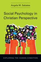 Social psychology in Christian perspective exploring the human condition /