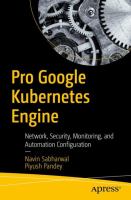 Pro Google Kubernetes Engine Network, Security, Monitoring, and Automation Configuration /