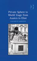 Private Sphere to World Stage from Austen to Eliot : From Austen to Eliot.
