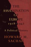 The assassination of Europe, 1918-1942 : a political history /