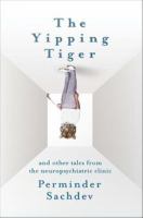 Yipping Tiger : And Other Tales from the Neuropsychiatric Clinic.