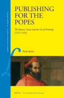 Publishing for the popes the Roman Curia and the use of printing (1527-1555) /