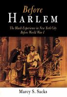 Before Harlem : The Black Experience in New York City Before World War I.
