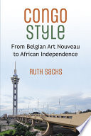 Congo style from Belgian art nouveau to African independence /
