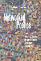 Networked Poetics : The Digital Turn in Southern African Poetry /