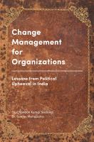 Change Management for Organizations : Lessons from Political Upheaval in India.