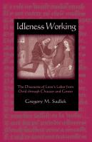 Idleness working the discourse of love's labor from Ovid through Chaucer and Gower /