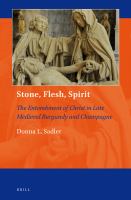 Stone, Flesh, Spirit The Entombment of Christ in Late Medieval Burgundy and Champagne /