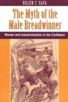 The myth of the male breadwinner : women and industrialization in the Caribbean /