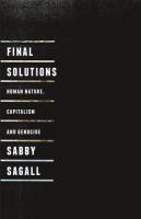 Final solutions : human nature, capitalism and genocide /