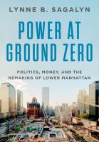 Power at Ground Zero : Politics, Money, and the Remaking of Lower Manhattan.