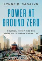 Power at ground zero : politics, money, and the remaking of lower Manhattan /