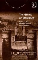 The Ethics of Mobilities : Rethinking Place, Exclusion, Freedom and Environment.