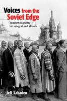 Voices from the Soviet edge : southern migrants in Leningrad and Moscow /