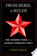 From rebel to ruler one hundred years of the Chinese Communist Party