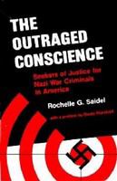 The outraged conscience : seekers of justice for Nazi war criminals in America /