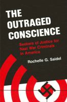 The outraged conscience : seekers of justice for Nazi war criminals in America /