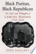 Black Puritan, Black republican the life and thought of Lemuel Haynes, 1753-1833 /