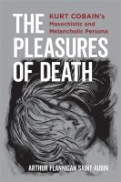 The pleasures of death : Kurt Cobain's masochistic and melancholic persona /