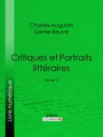 Critiques et Portraits Littéraires : Tome V.