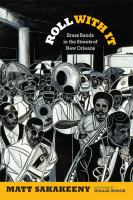 Roll with it : brass bands in the streets of New Orleans /