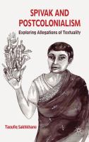 Spivak and postcolonialism exploring allegations of textuality /