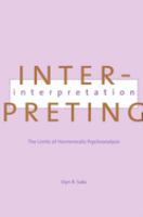 Interpreting interpretation : the limits of hermeneutic psychoanalysis /