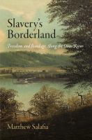 Slavery's Borderland : Freedom and Bondage along the Ohio River.