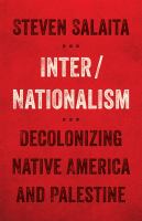 Inter/nationalism : decolonizing Native America and Palestine /