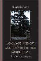 Language, memory, and identity in the Middle East the case for Lebanon /