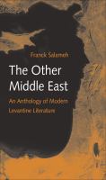 The other Middle East : an anthology of modern Levantine literature /