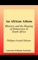 An African Athens : Rhetoric and the Shaping of Democracy in South Africa.