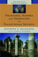 Pharisees, scribes, and Sadducees in Palestinian society : a sociological approach /