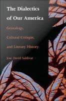 The dialectics of our America : genealogy, cultural critique, and literary history /